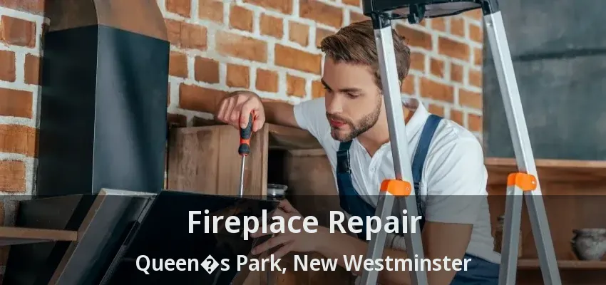 Fireplace Repair Queen�s Park, New Westminster - BC