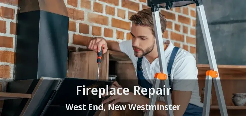 Fireplace Repair West End, New Westminster - BC