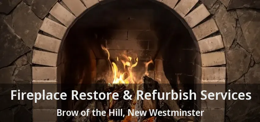 Fireplace Restore & Refurbish Services Brow of the Hill, New Westminster - BC