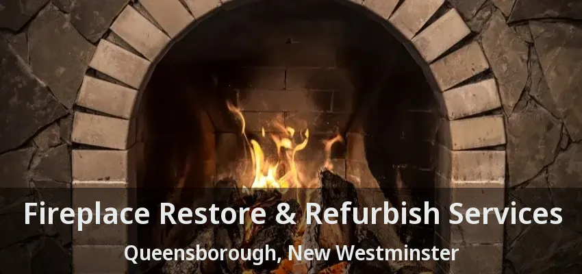 Fireplace Restore & Refurbish Services Queensborough, New Westminster - BC