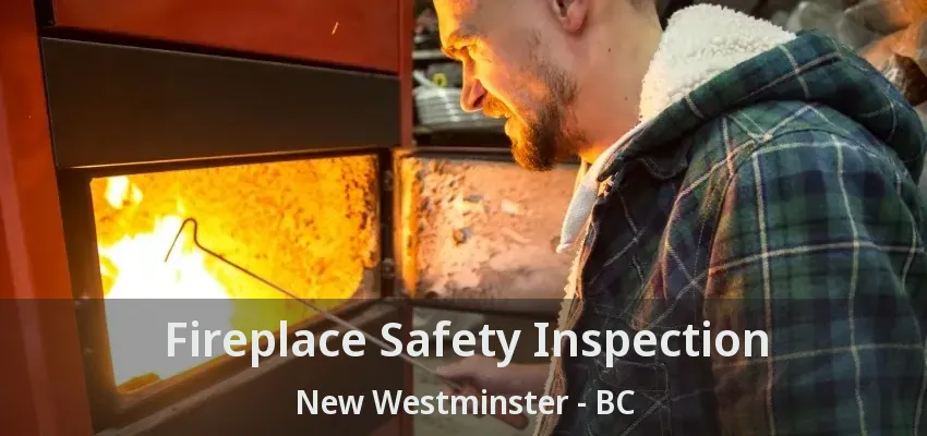 Fireplace Safety Inspection New Westminster - BC