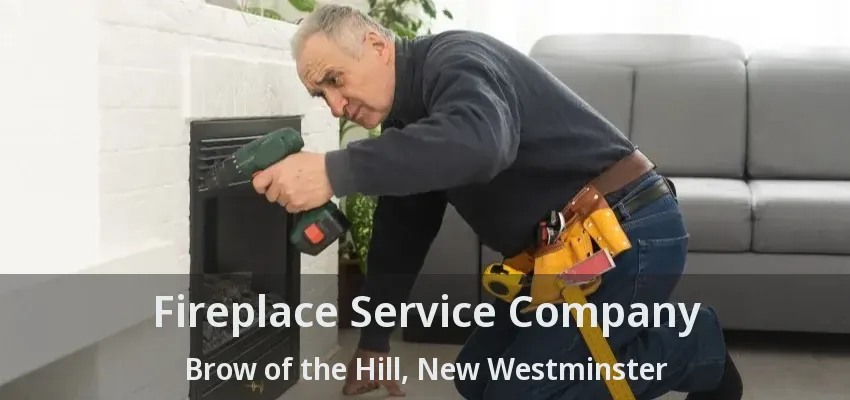 Fireplace Service Company Brow of the Hill, New Westminster - BC