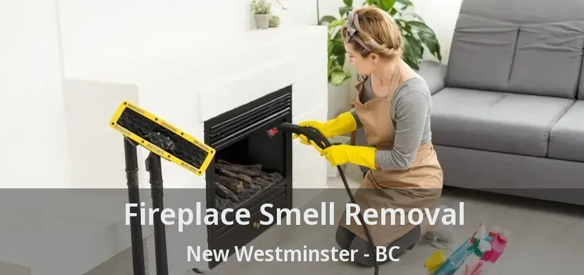 Fireplace Smell Removal New Westminster - BC