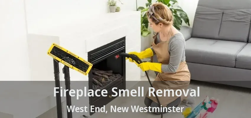 Fireplace Smell Removal West End, New Westminster - BC