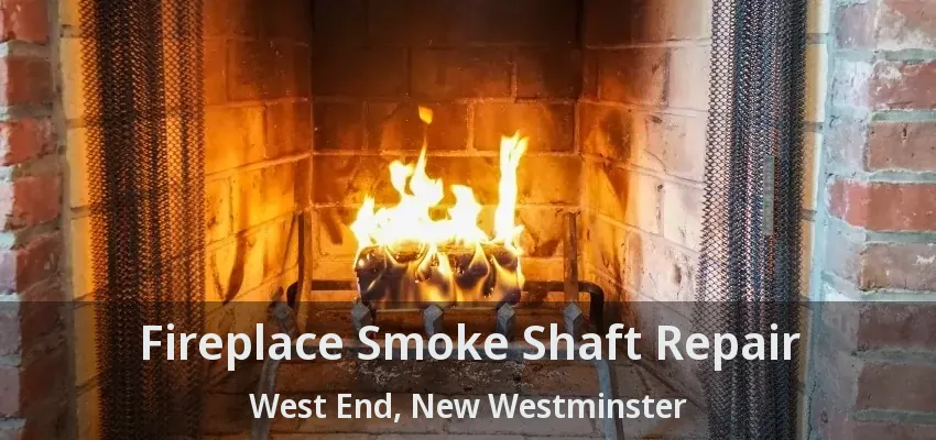 Fireplace Smoke Shaft Repair West End, New Westminster - BC