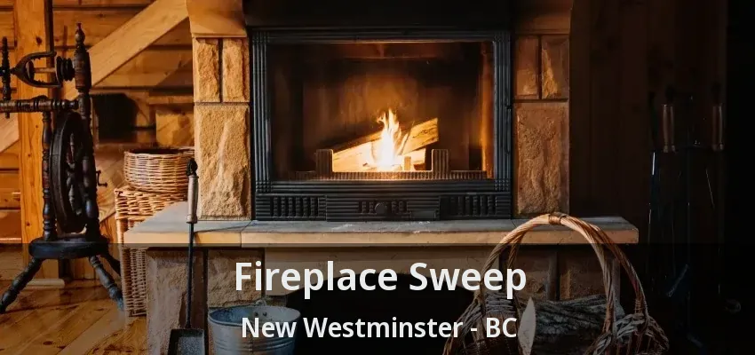 Fireplace Sweep New Westminster - BC