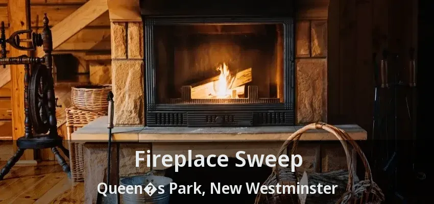Fireplace Sweep Queen�s Park, New Westminster - BC