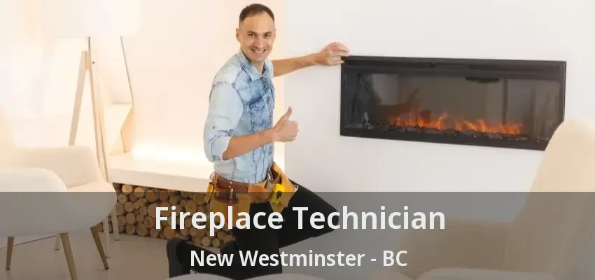 Fireplace Technician New Westminster - BC