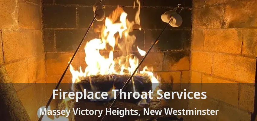 Fireplace Throat Services Massey Victory Heights, New Westminster - BC
