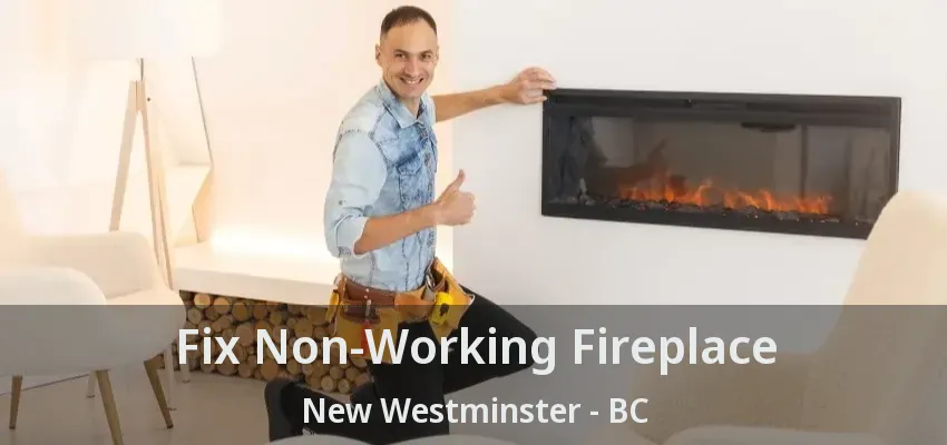 Fix Non-Working Fireplace New Westminster - BC