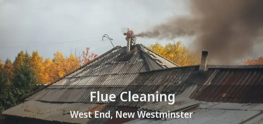 Flue Cleaning West End, New Westminster - BC