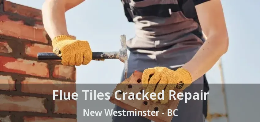 Flue Tiles Cracked Repair New Westminster - BC
