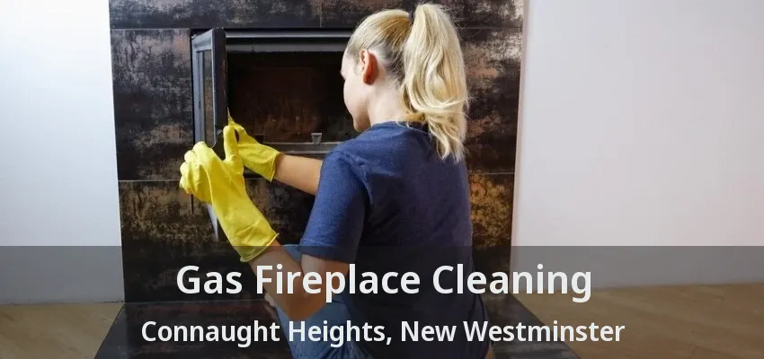 Gas Fireplace Cleaning Connaught Heights, New Westminster - BC