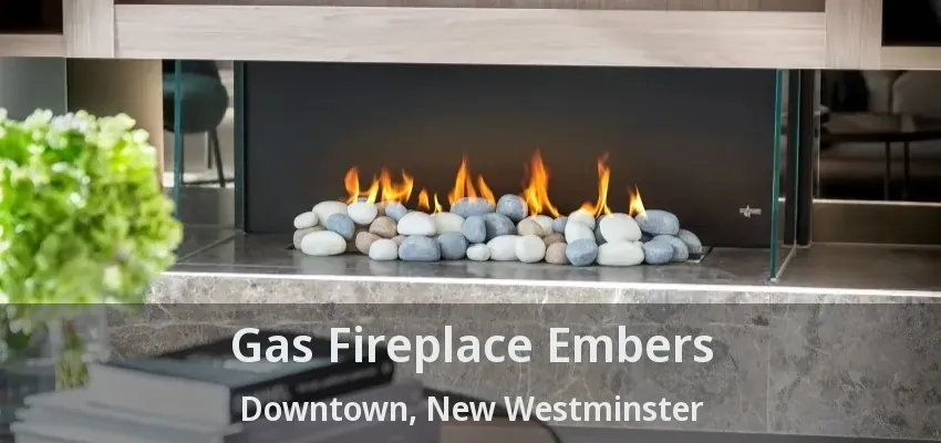 Gas Fireplace Embers Downtown, New Westminster - BC