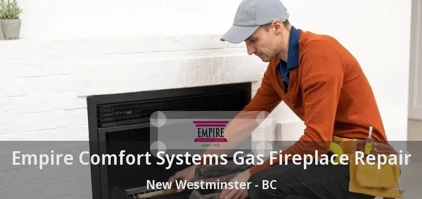 Empire Comfort Systems Gas Fireplace Repair New Westminster - BC