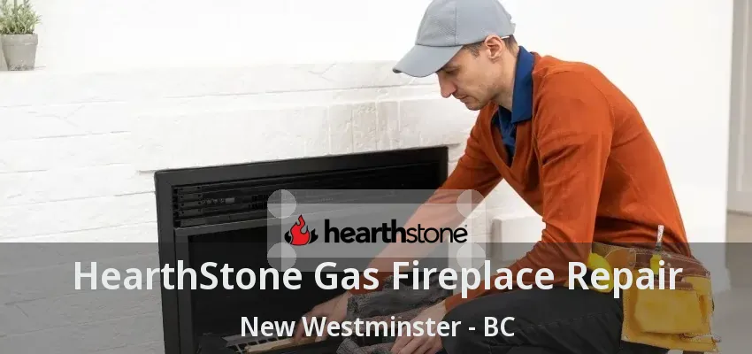 HearthStone Gas Fireplace Repair New Westminster - BC