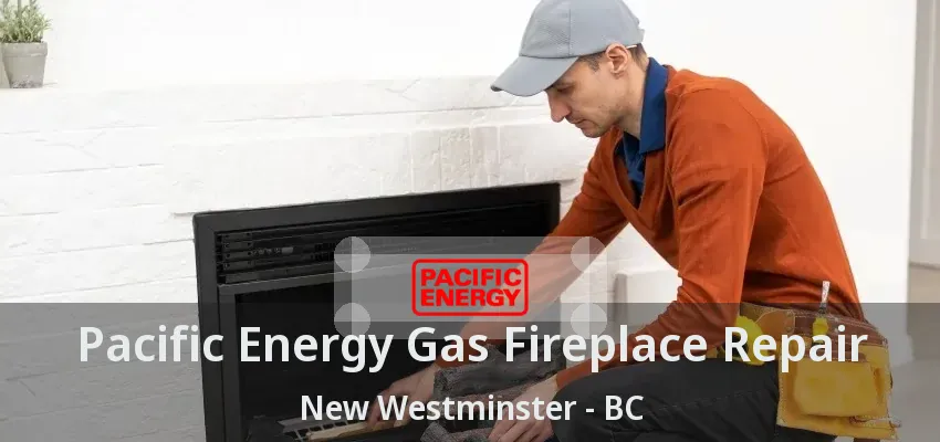 Pacific Energy Gas Fireplace Repair New Westminster - BC