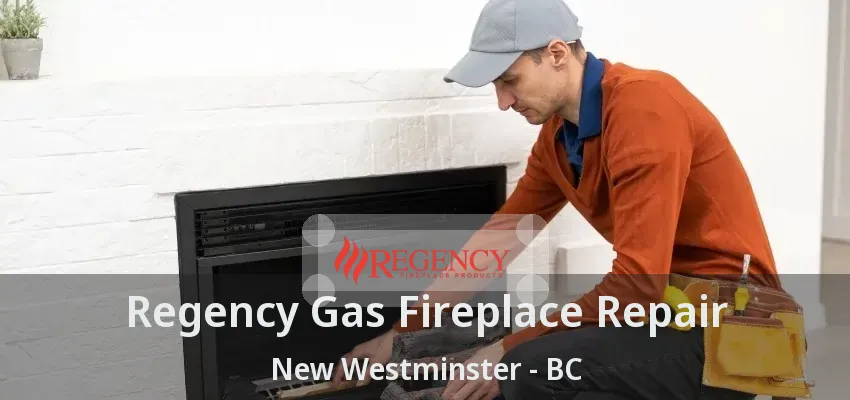 Regency Gas Fireplace Repair New Westminster - BC