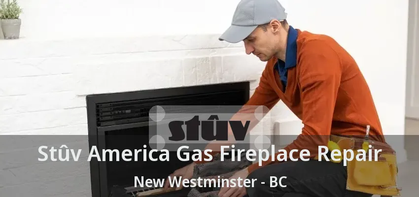 Stûv America Gas Fireplace Repair New Westminster - BC