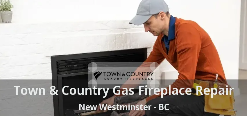 Town & Country Gas Fireplace Repair New Westminster - BC