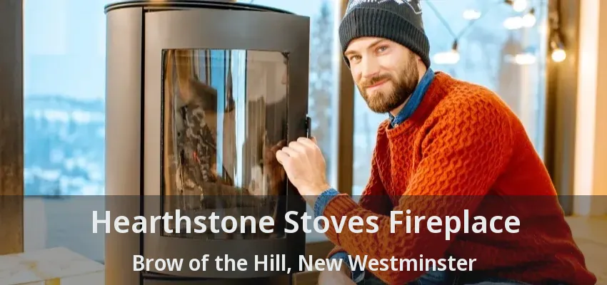 Hearthstone Stoves Fireplace Brow of the Hill, New Westminster - BC