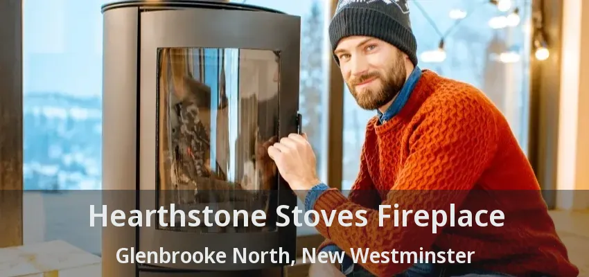 Hearthstone Stoves Fireplace Glenbrooke North, New Westminster - BC
