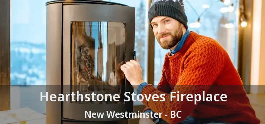 Hearthstone Stoves Fireplace New Westminster - BC
