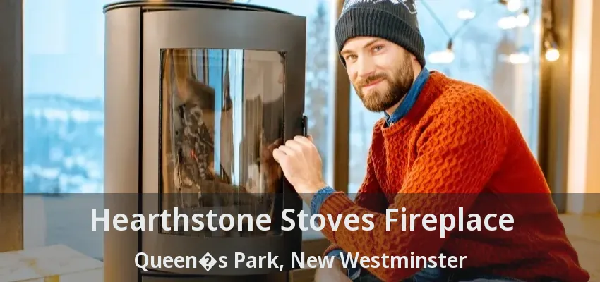 Hearthstone Stoves Fireplace Queen�s Park, New Westminster - BC