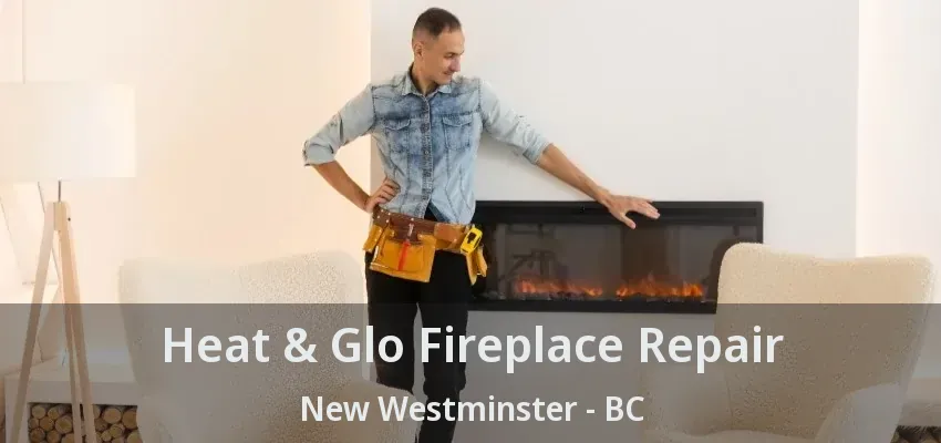 Heat & Glo Fireplace Repair New Westminster - BC