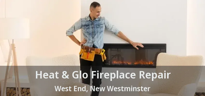 Heat & Glo Fireplace Repair West End, New Westminster - BC