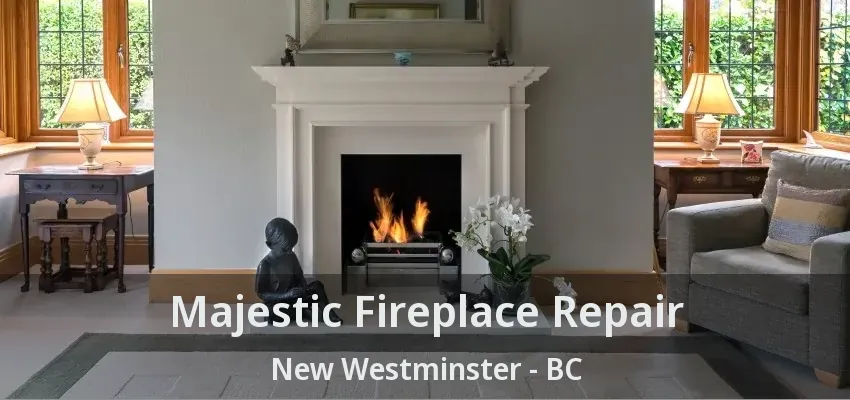 Majestic Fireplace Repair New Westminster - BC