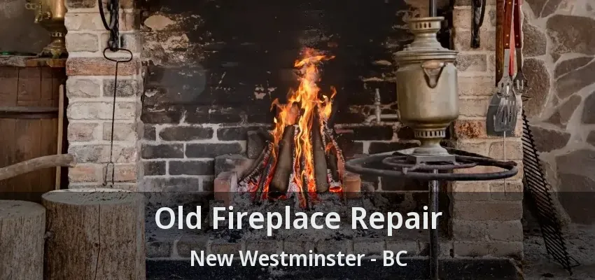 Old Fireplace Repair New Westminster - BC