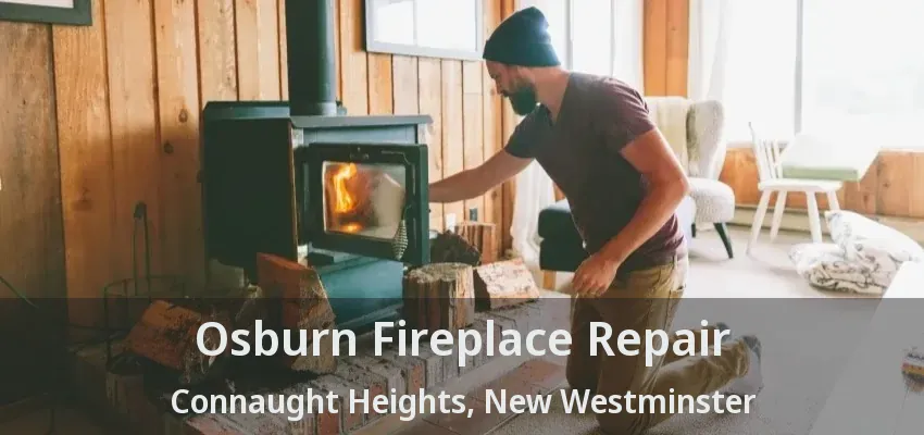Osburn Fireplace Repair Connaught Heights, New Westminster - BC