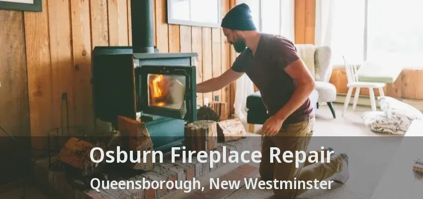 Osburn Fireplace Repair Queensborough, New Westminster - BC