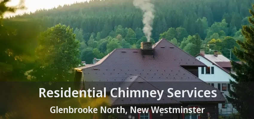 Residential Chimney Services Glenbrooke North, New Westminster - BC