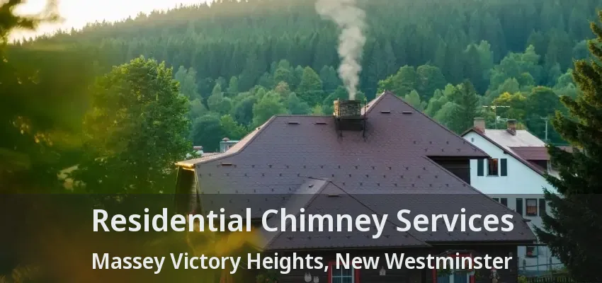 Residential Chimney Services Massey Victory Heights, New Westminster - BC