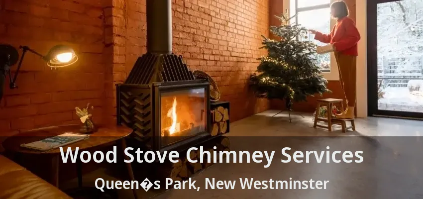 Wood Stove Chimney Services Queen�s Park, New Westminster - BC