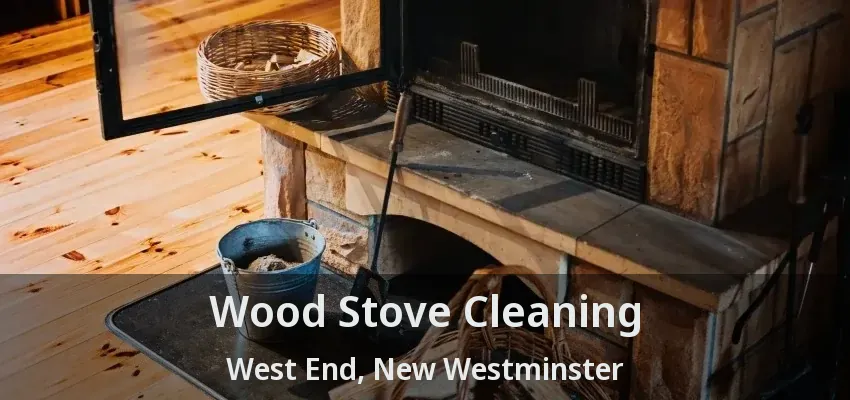 Wood Stove Cleaning West End, New Westminster - BC